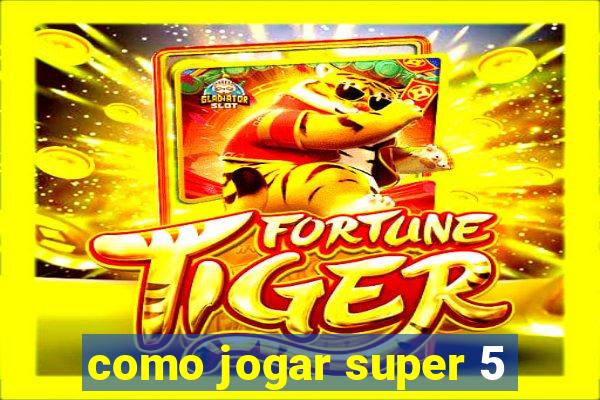 como jogar super 5